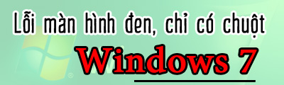 loi man hinh den tren windows 7