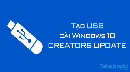 cach tao usb cai windows 10 creators update cai usb boot