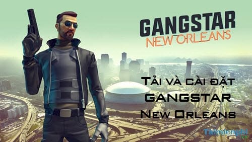 huong dan tai va cai dat gta tren di dong gangstar new orleans