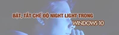 bat tat che do ban dem night light trong windows 10