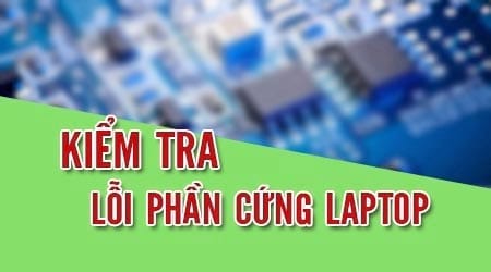 cach kiem tra loi phan cung laptop xem phan cung nao dang hong