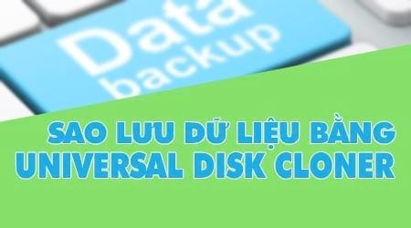 xoa hoac sao luu thiet bi luu tru voi universal disk cloner