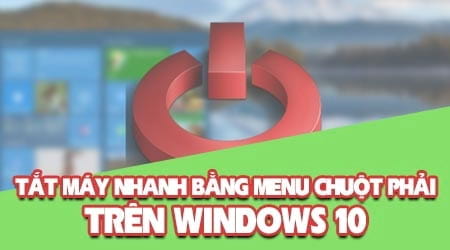 cach tat may nhanh bang menu chuot phai tren windows 10