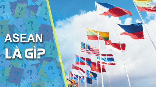 asean la gi asean co bao nhieu thanh vien co bao nhieu moi nhat hien nay