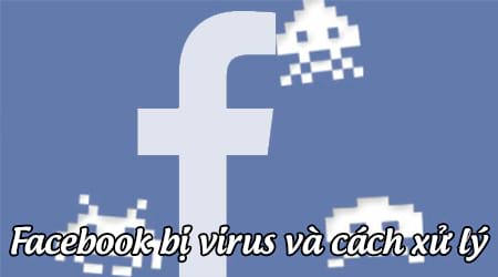 facebook bi virus cach xu ly nhu the nao