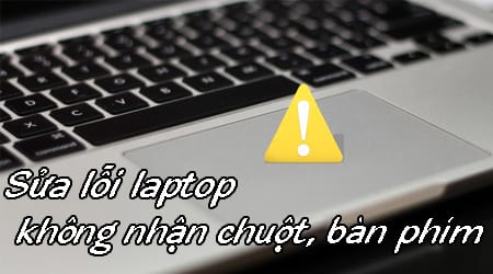 sua loi laptop khong nhan chuot ban phim