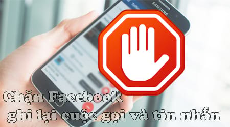 cach chan facebook ghi lai cuoc goi va tin nhan nguoi dung