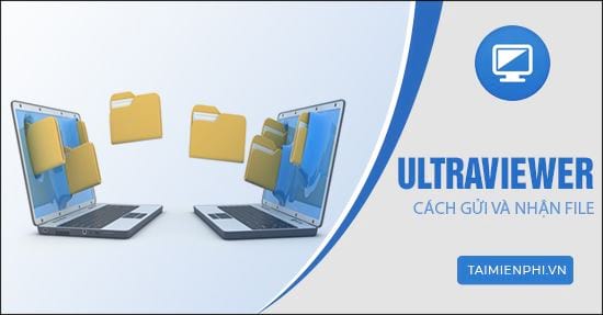 cach gui va nhan file tren ultraviewer