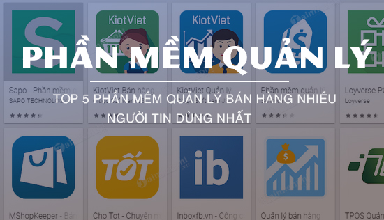 top 5 phan mem quan ly ban hang nhieu nguoi tin dung nhat