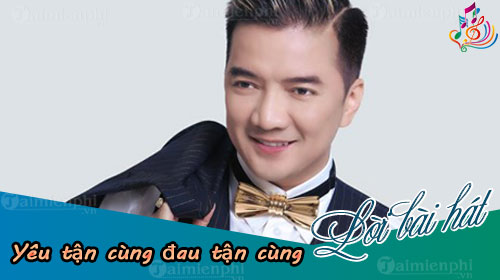 loi bai hat yeu tan cung dau tan cung dam vinh hung