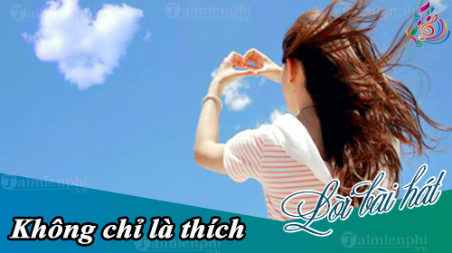 loi bai hat khong chi la thich