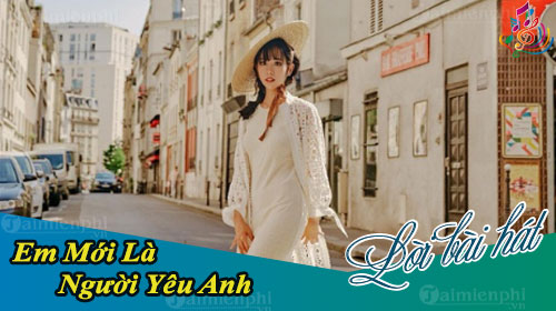 loi bai hat em moi la nguoi yeu anh min