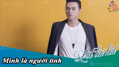 loi bai hat minh la nguoi tinh