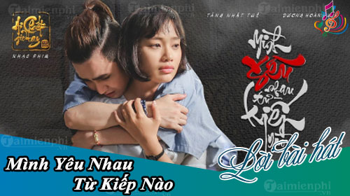 loi bai hat minh yeu nhau tu kiep nao ai chet gio tay ost