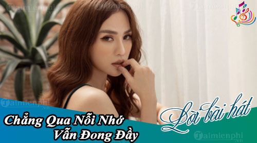 loi bai hat chang qua noi nho van dong day