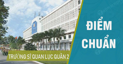 diem chuan truong si quan luc quan 2 dai hoc nguyen hue