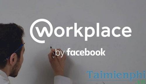 facebook workplace la gi tim hieu chi phi cach su dung