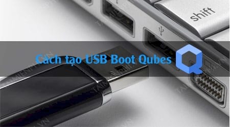 cach tao usb boot qubes