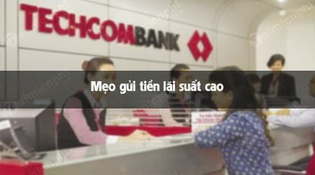 meo gui tien tai techcombank lai suat cao