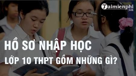 ho so nhap hoc vao lop 10 thpt gom nhung gi