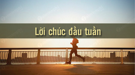 loi chuc dau tuan vui ve y nghia