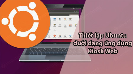 thiet lap ubuntu duoi dang ung dung kiosk web