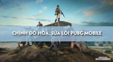 huong dan chinh do hoa sua loi lag tren pubg mobile
