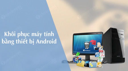huong dan khoi phuc may tinh pc bang thiet bi android