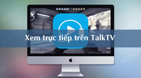 cach xem truc tiep aoe dota 2 lol qua talktv