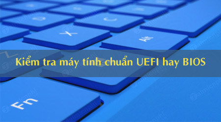 kiem tra may tinh windows 10 chuan uefi hay legacy bios
