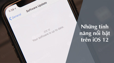 nhung tinh nang noi bat moi tren ios 12