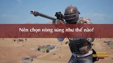 cach chon nong sung phu hop cho tung loai sung trong pubg mobile