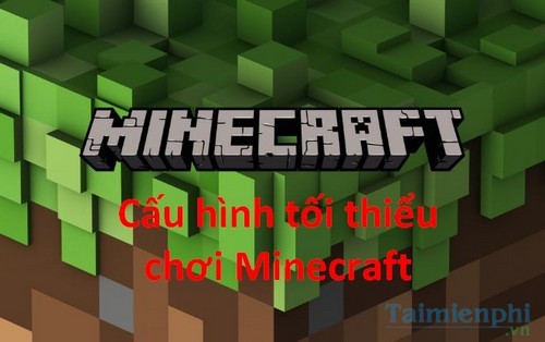 cau hinh toi thieu minecraft choi on dinh tren may tinh