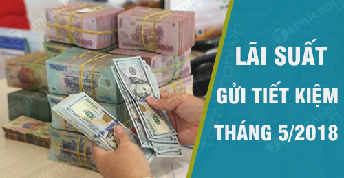 lai suat ngan hang thang 5 2018