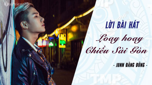 loi bai hat loay hoay chieu sai gon junn dang dung