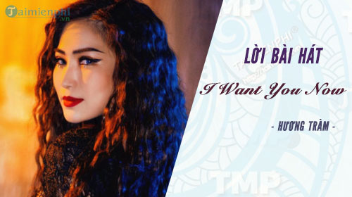 loi bai hat i want you now huong tram