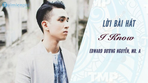loi bai hat i know edward duong nguyen mr a