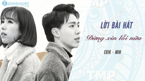 loi bai hat dung xin loi nua erik min