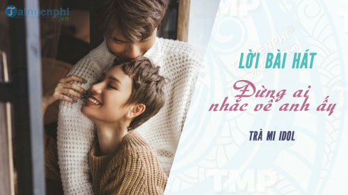 loi bai hat dung ai nhac ve anh ay