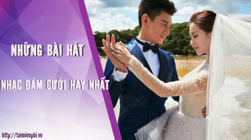 nhung bai hat nhac dam cuoi hay nhat