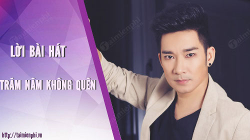 loi bai hat tram nam khong quen
