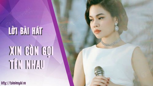 loi bai hat xin con goi ten nhau