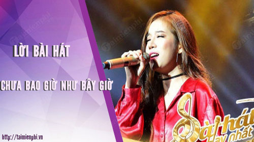 loi bai hat chua bao gio nhu bay gio