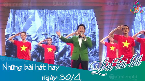 nhung bai hat hay ngay 30 4 bai hat ngay giai phong mien nam