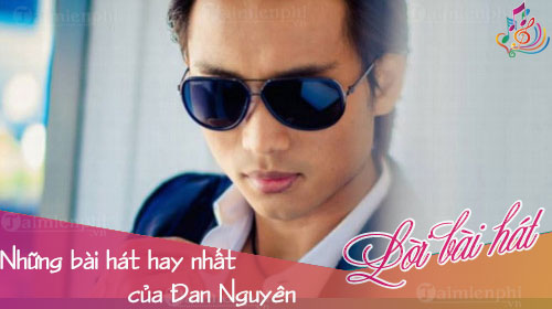 nhung bai hat hay nhat cua dan nguyen the best of dan nguyen