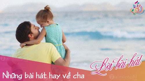nhung bai hat hay ve cha bo ba hay nhat