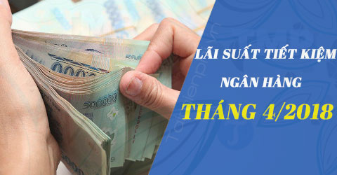 lai suat tiet kiem ngan hang thang 4 2018 cao nhat 8