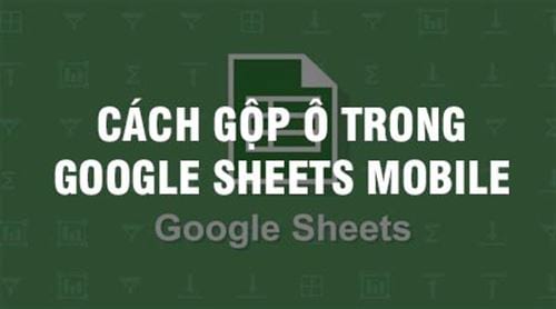 cach gop o trong google sheets