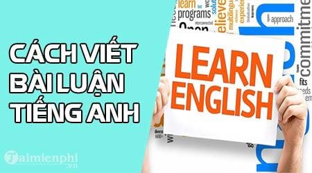 cach viet bai luan bang tieng anh english writing argument essay