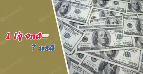 1 ty dong bang bao nhieu trieu dong bao nhieu usd